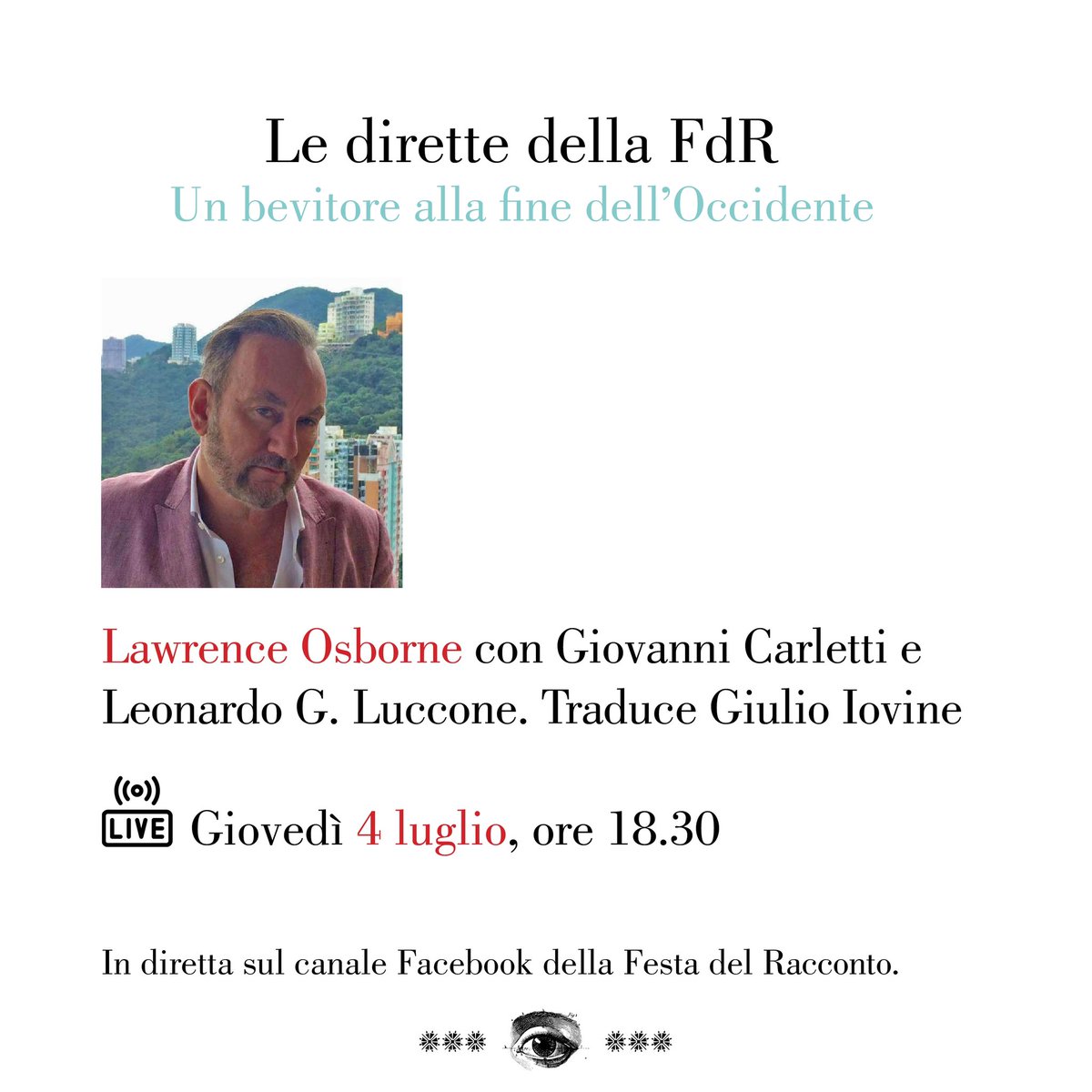 Aspettando la FdR
Diretta Facebook con Lawrence Osborne
Un bevitore alla fine dell’Occidente

📅 Giovedì, 4 ottobre, ore 18.30

In diretta sul canale Facebook della Festa del Racconto

Lawrence Osborne dialoga con Giovanni Carletti e Leonardo G. Luccone
trad. di Giulio Iovine