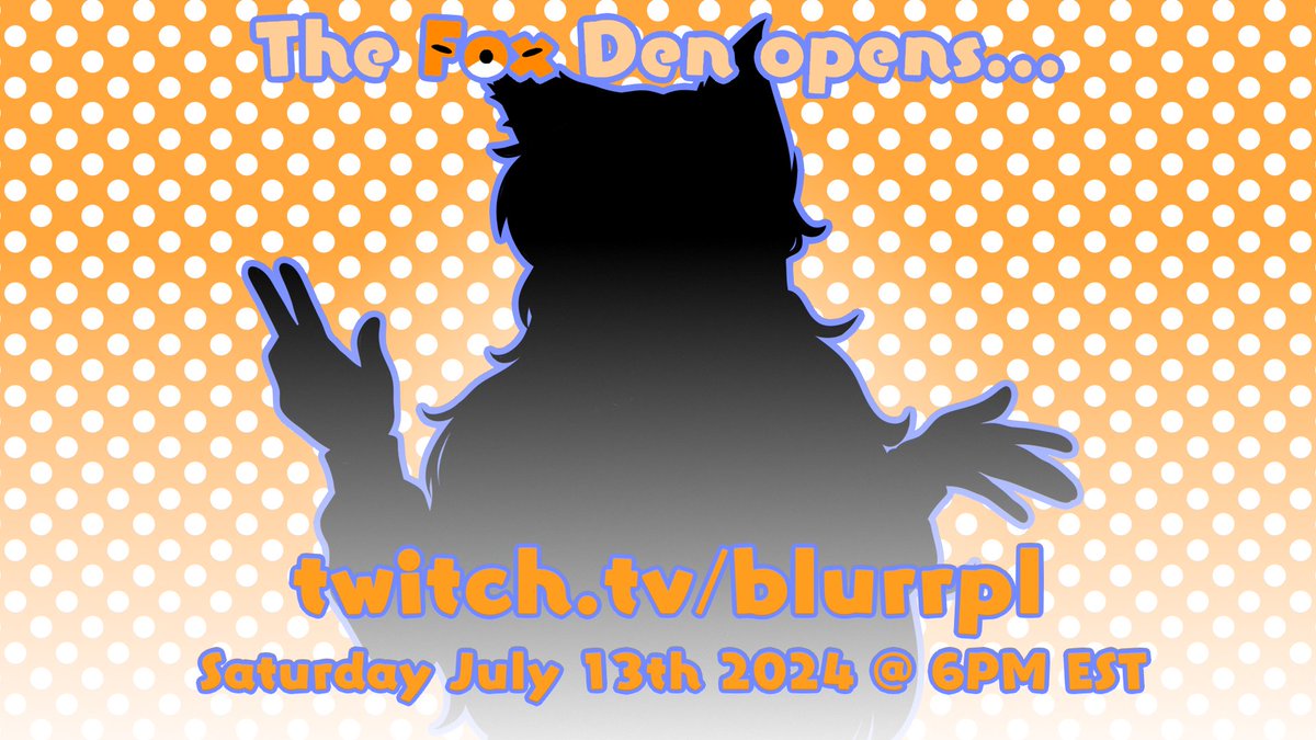 The night is young and grows restless still...

...a faint sound can be heard coming from deep in the woods.

The fox's den has an inhabitant.

DEBUT STREAM
SATURDAY JULY 13TH @ 6PM EST (ASSUMING NO COMPLICATIONS)

twitch.tv/blurrpl