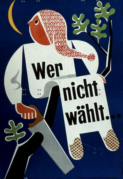 "Wer nicht wählt, sägt sich selber den Ast ab, auf dem er sitzt" (1953 poster issued by the Bundeszentrale für Heimatdienst). Make your voice heard today in #Elections2024.