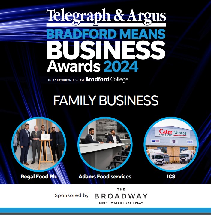 As we approach the Telegraph &amp; Argus Bradford Means Business Awards 2024, let's meet the finalists for Family Business of The Year: Regal Food Products Group Plc, Adams Foodservice Trading Ltd, and ICS. This award is kindly sponsored by The Broadway.