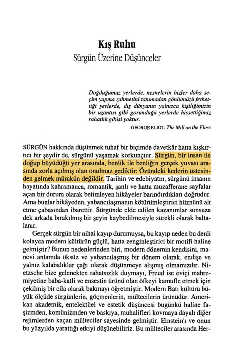 "Sürgün, bir insan ile doğup büyüdüğü yer arasında, benlik ile benliğin gerçek yuvası arasında zorla açılmış olan onulmaz gediktir: Özündeki kederin üstesinden gelmek mümkün değildir."  

Edward Said - Kış Ruhu - Sürgün Üzerine Düşünceler - Metis - s. 28.