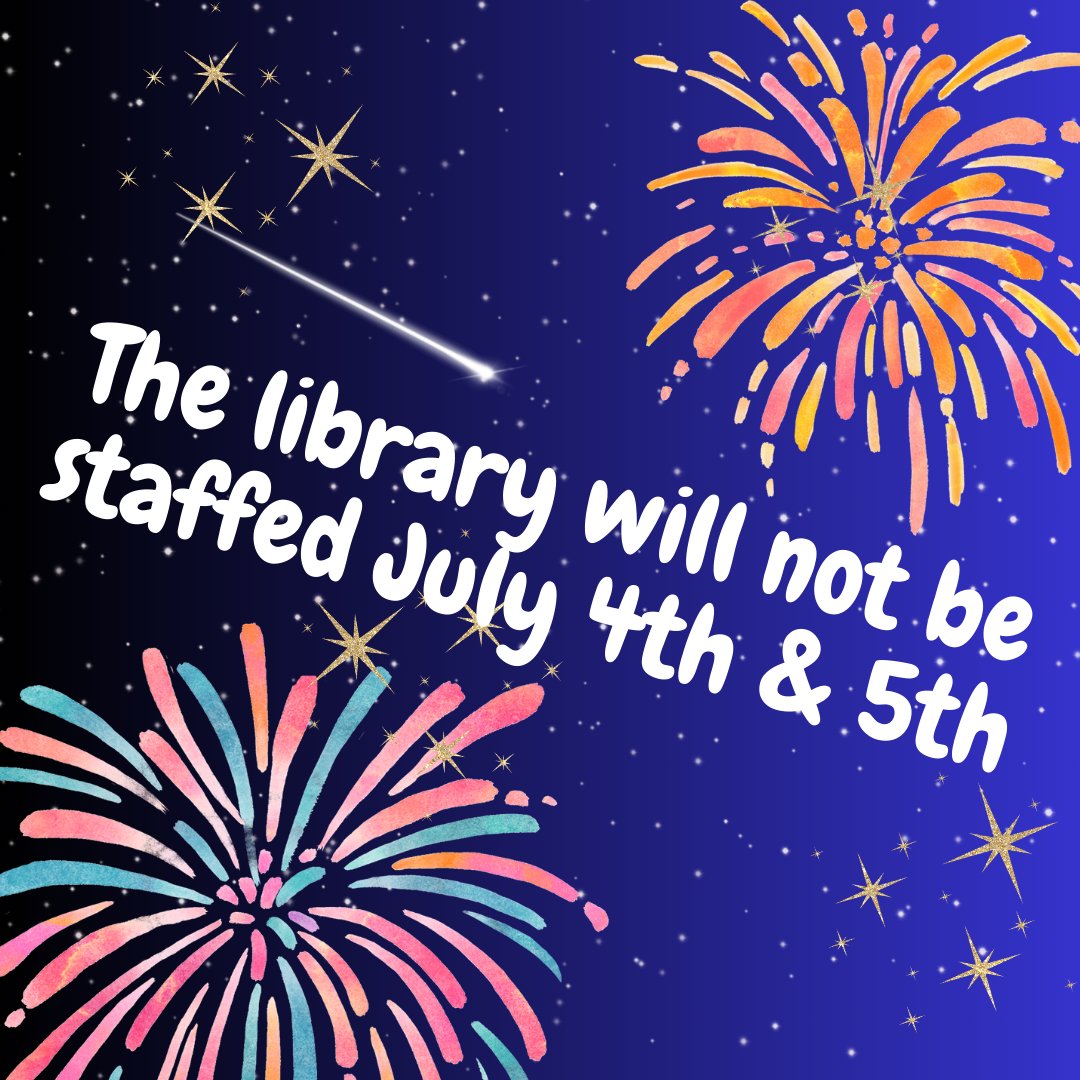 Happy Fourth of July, a reminder that the library will not be staffed today or tomorrow. Have a safe holiday weekend! ✨🎇