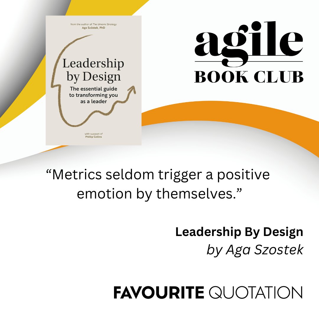 Favorite Quotation: “Metrics seldom trigger a positive emotion by themselves.” from Leadership by Design by Aga Szostek. Learn with us agilebook.club