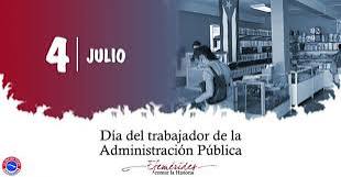 Este 4 de julio felicitamos a todos los trabajadores de la Administración Pública en su día. Este es un sector vital en el funcionamiento del país, diariamente al servicio del Pueblo