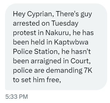 A protester arrested during Tuesday's demonstrations in Nakuru is reportedly detained at Kaptwbwa Police Station without being brought before court. Reports indicate police are allegedly demanding Ksh 7,000 for his release.