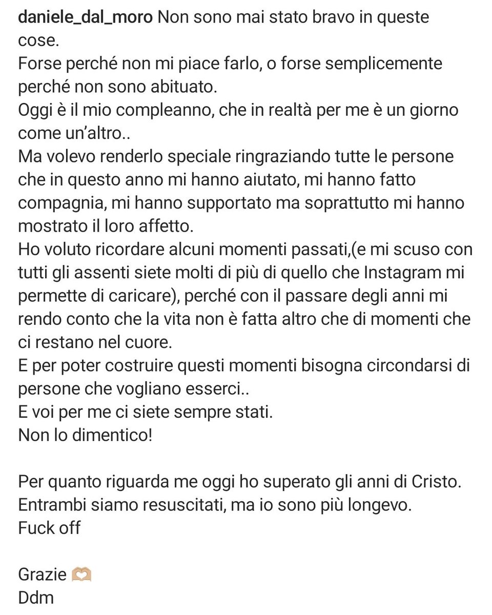 Se mi chiedeste perché sostieni Daniele, trovereste in queste parole postate la risposta. Dani sei per pochi e chi ha la fortuna di incontrarti nel proprio cammino di vita è fortunato, sei puro e arrivi dritto al cuore. Con profonda e sincera emozione, di nuovo auguri❤️ #hbdDani