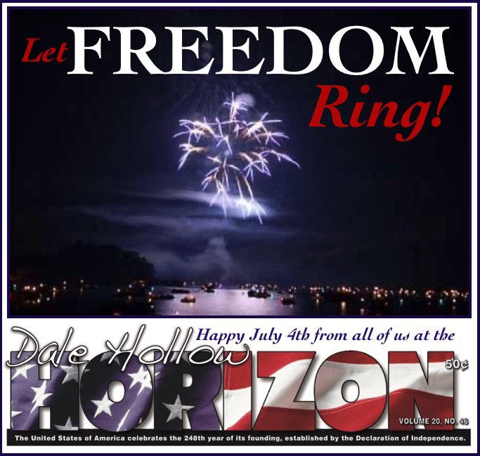 CELEBRATE AMERICA TODAY
WITH FAMILY AND FRIENDS!

We here at the Dale Hollow Horizon encourage everyone to enjoy time with family and friends in celebrating America’s independence today!