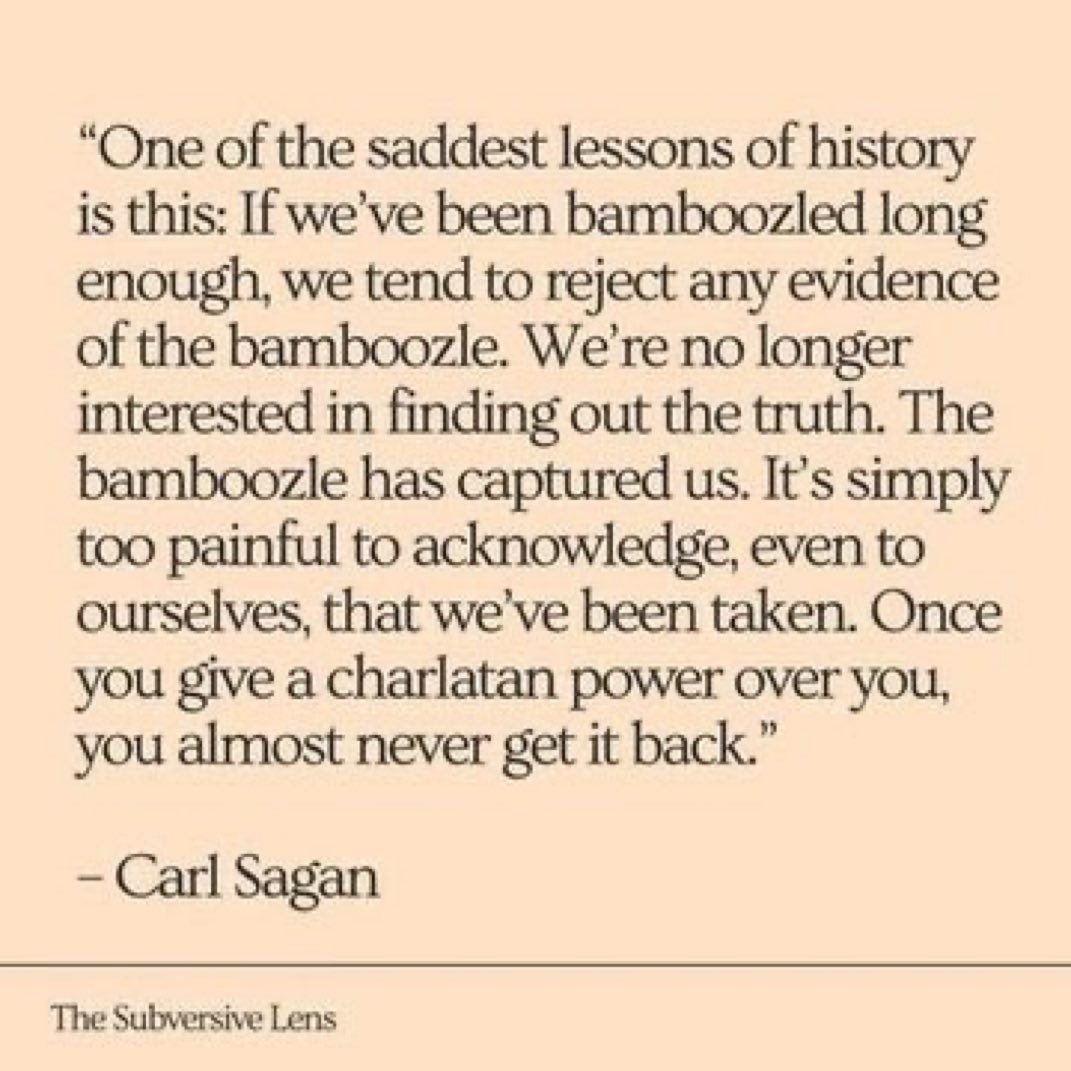 Carl Sagan on the cumulative effects of being repeatedly bamboozled. 👇