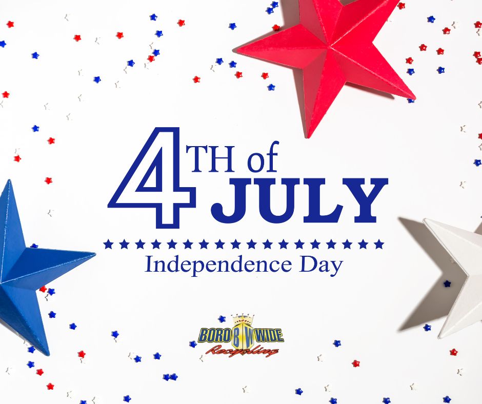Happy 4th of July from Boro-Wide Recycling! As you celebrate, remember to dispose of waste responsibly. Let’s keep our environment clean while we enjoy the festivities. Have a safe and happy holiday!