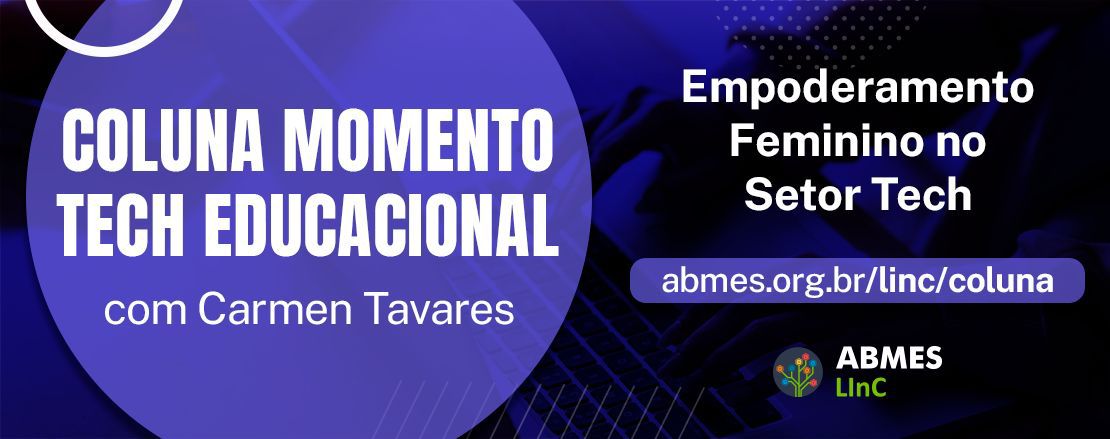 👉🏻 Na edição desta semana, Carmen Tavares traz o artigo “Empoderamento Feminino no Setor Tech”.
Leia na íntegra: abmes.org.br/linc/coluna