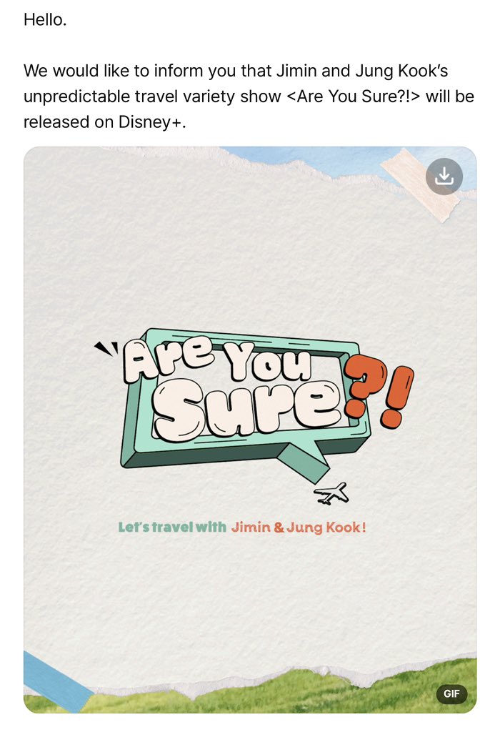 LaCassiojefa's tweet photo. Hola,

Nos gustaría informarles que el programa de variedades de viajes impredecibles de Jimin y Jung Kook <Are you sure?!> se lanzará en Disney+.

[Fechas de Lanzamiento] 
Episodios 1 y 2 a las 4 PM el 8 de agosto de 2024 (KST) 
Episodio 3 a las 4 PM el 15 de agosto de 2024 (KST) 
Episodio 4 a las 4 PM el 22 de agosto de 2024 (KST) 
Episodio 5 a las 4 PM el 29 de agosto de 2024 (KST) 
Episodio 6 a las 4 PM el 5 de septiembre de 2024 (KST) 
Episodio 7 a las 4 PM el 12 de septiembre de 2024 (KST) 
Episodio 8 a las 4 PM el 19 de septiembre de 2024 (KST)

Ellos se embarcaron en su viaje sin ningún plan, simplemente disfrutando de la alegría de viajar juntos. Únete a Jimin y Jung Kook mientras experimentan el verano en EE. UU., el otoño en Jeju y el invierno en Sapporo.

Esperamos su entusiasta interés y apoyo para <Are you sure?!>.

Gracias.