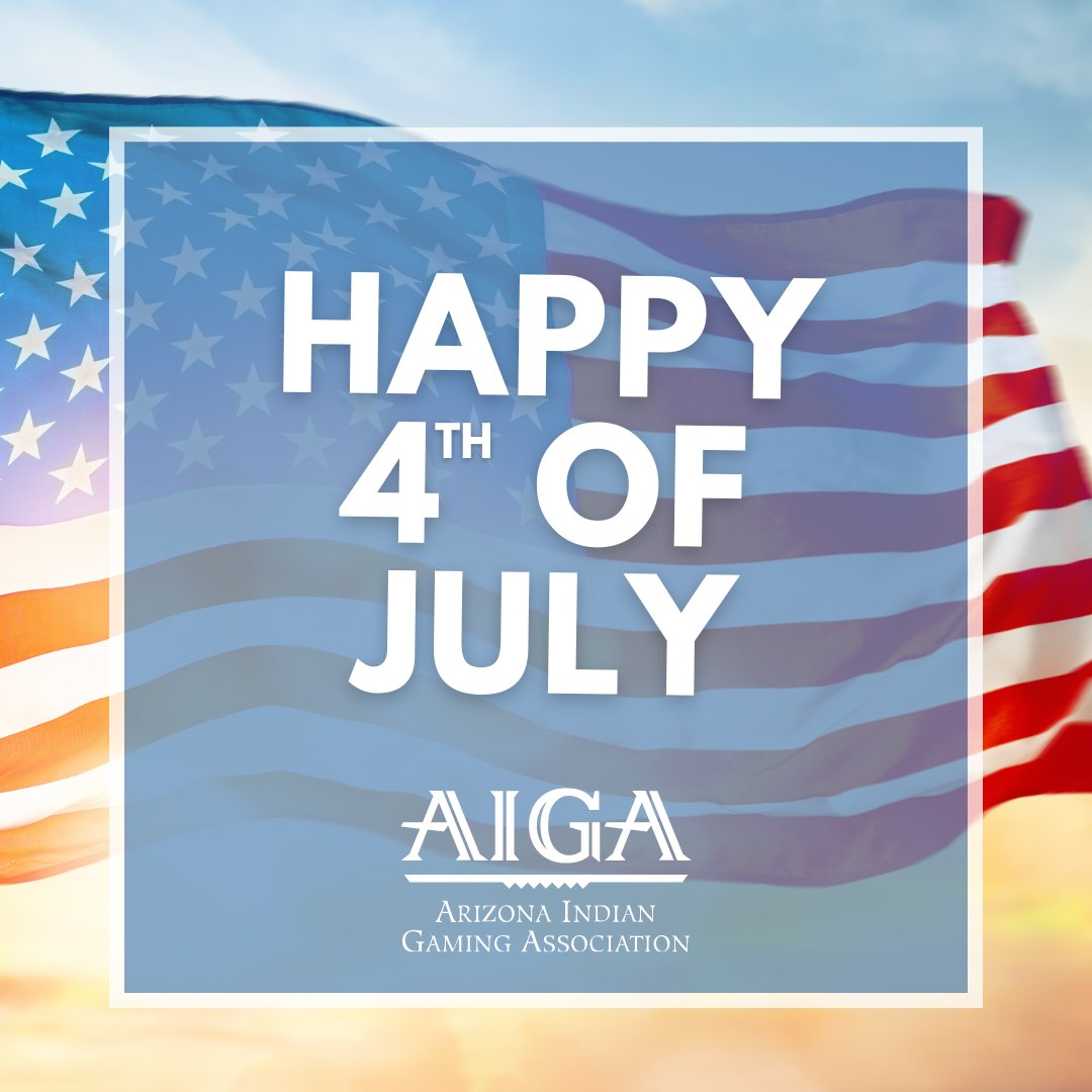 Happy Fourth of July from the Arizona Indian Gaming Association! May your day be filled with laughter, joy, and the spirit of freedom.