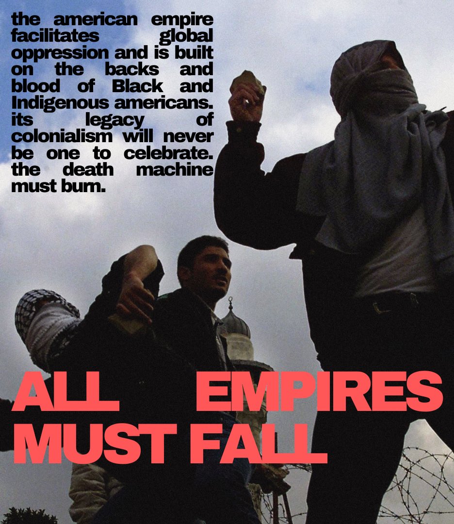 safexmich's tweet photo. the american empire’s legacy of loyalty to colonialism and imperialism will never be one to celebrate. all oppressed people will be truly free, from turtle island to palestine and beyond. 

all empires must fall🔻 https://t.co/t3HyHVSs7A