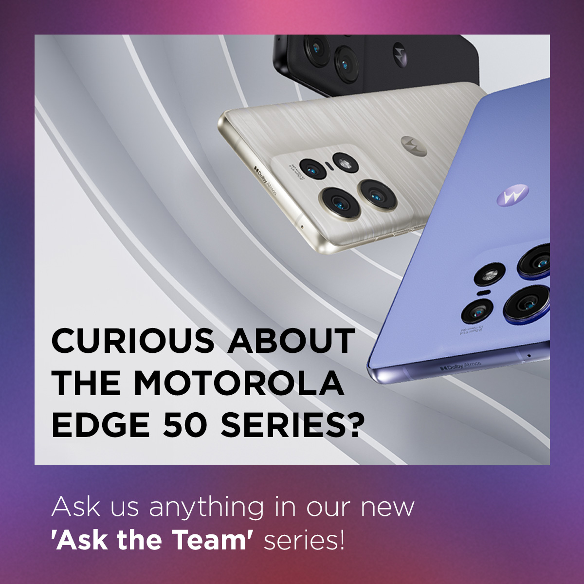 motorolaUK's tweet image. Curious about the Motorola edge 50 series? 

Ask us anything in our new 'Ask the Team' series! For the chance to have your question featured, drop your questions in the comments 👇

#motorola #asktheteam #edge50