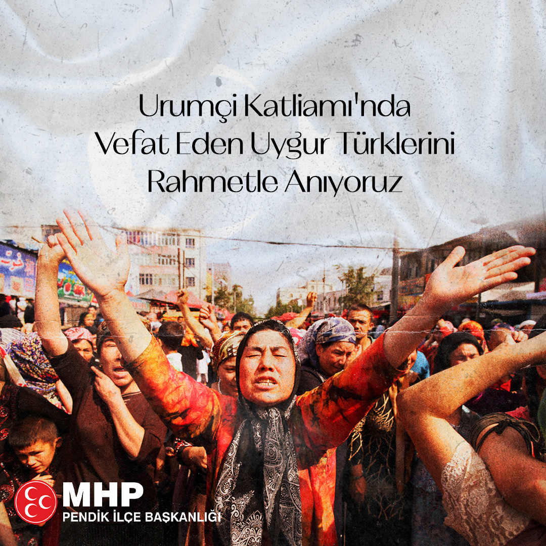 Urumçi Katliamı'nda vefat eden Uygur Türklerini rahmetle anıyoruz.