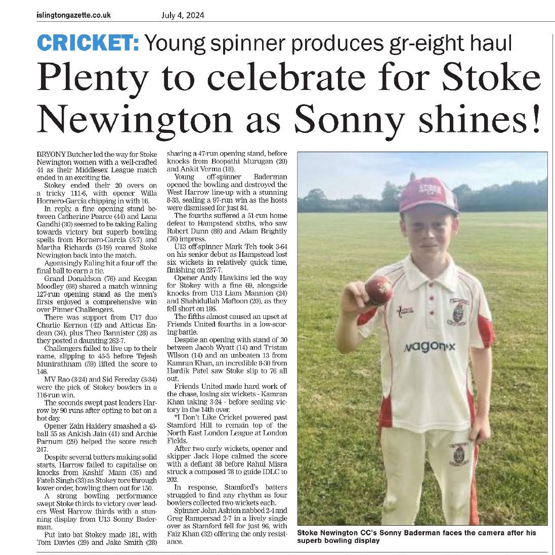 In a week sprinkled generously with good performances from Stokey players, the highlight came from young spinner Sonny Baderman, who opened the bowling and single-handedly dismantled West Harrow with outrageous figures of 8-33! #attheheartofhackneycricket