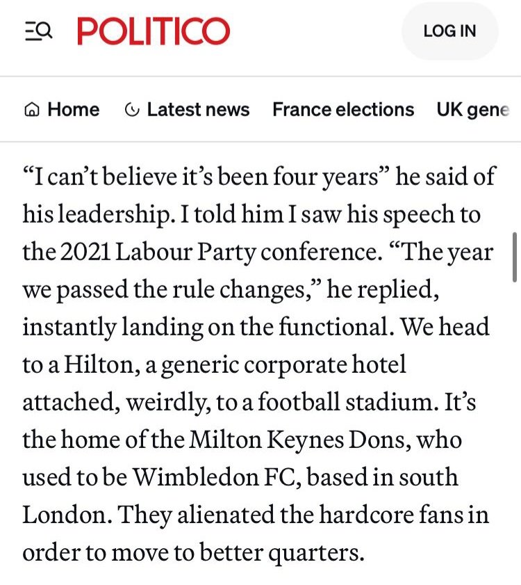 Tanya Gold in Politico has used MK Dons as a metaphor for Starmer purging the Labour left... er... someone tell her this was not a success, much less one any football fan approves of lol