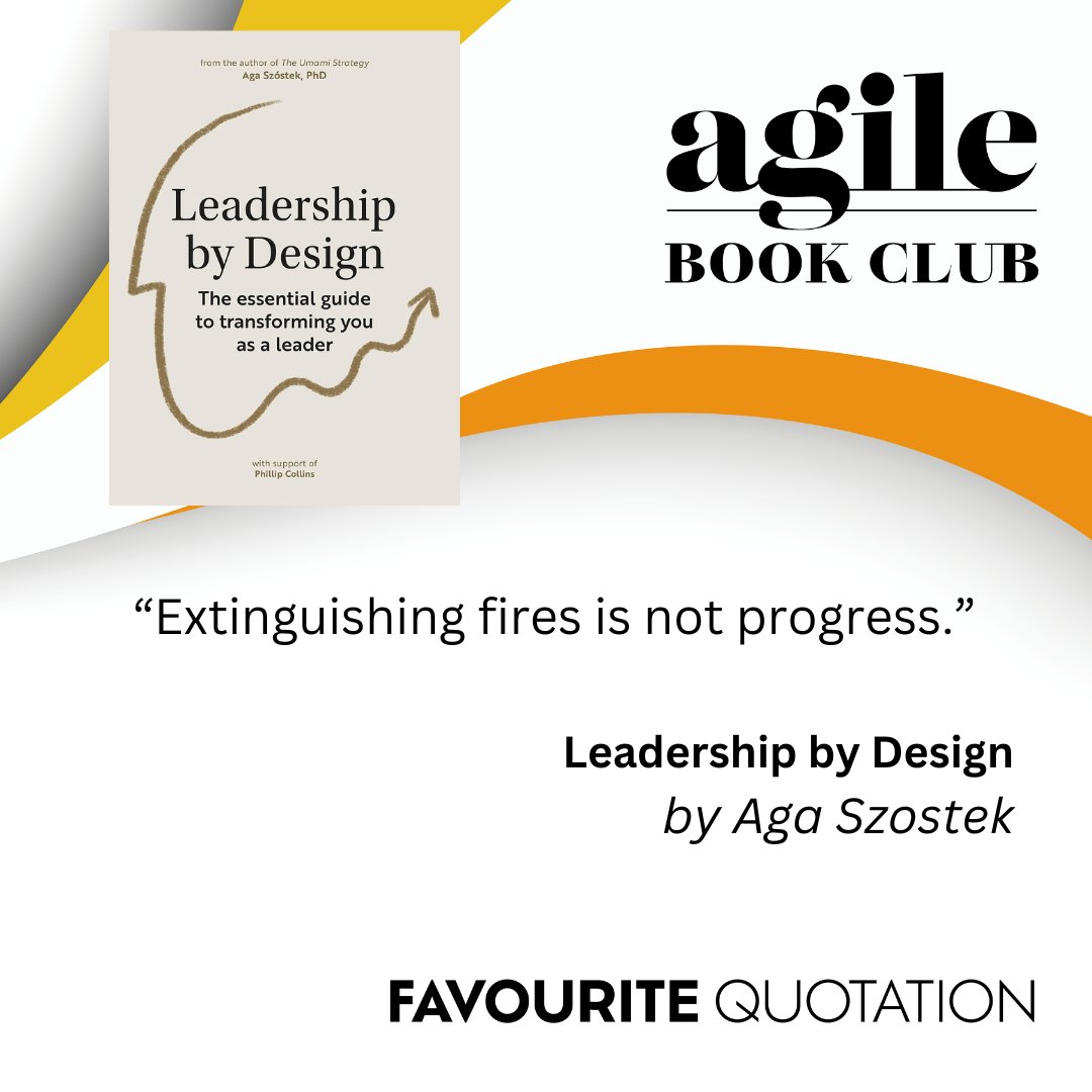 Favorite Quotation: “Extinguishing fires is not progress.” from Leadership by Design by Aga Szostek. Learn with us agilebook.club