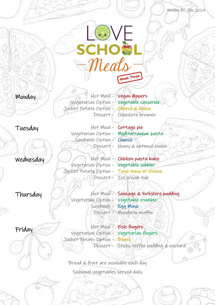 Please find below school meals menu for week commencing Monday 8th July 2024.

School meals cost £2.80 per day. (£14.00/week) and must be paid for PRIOR to your child taking their meal.

Wishing you all a safe and happy weekend.