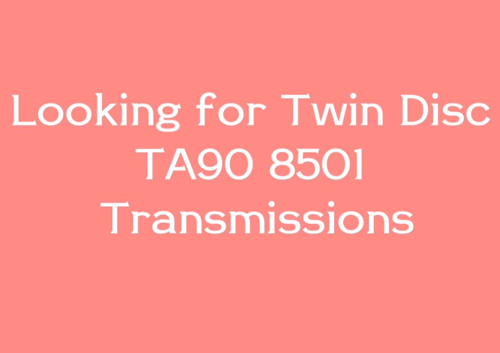 looking for twin disc ta90 8501 transmission