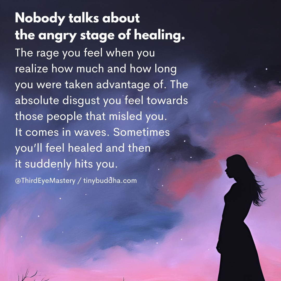 tinybuddha's tweet photo. Nobody talks about the angry stage of healing. The rage you feel when you realize how much and how long you were taken advantage of. The absolute disgust you feel towards those people that misled you. It comes in waves. Sometimes you’ll feel healed and then it suddenly hits you. https://t.co/60GPgplU8U