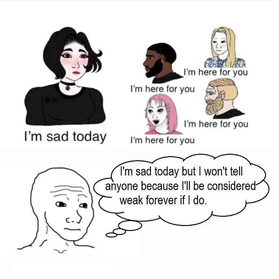 men can never feel sad ever for any reason