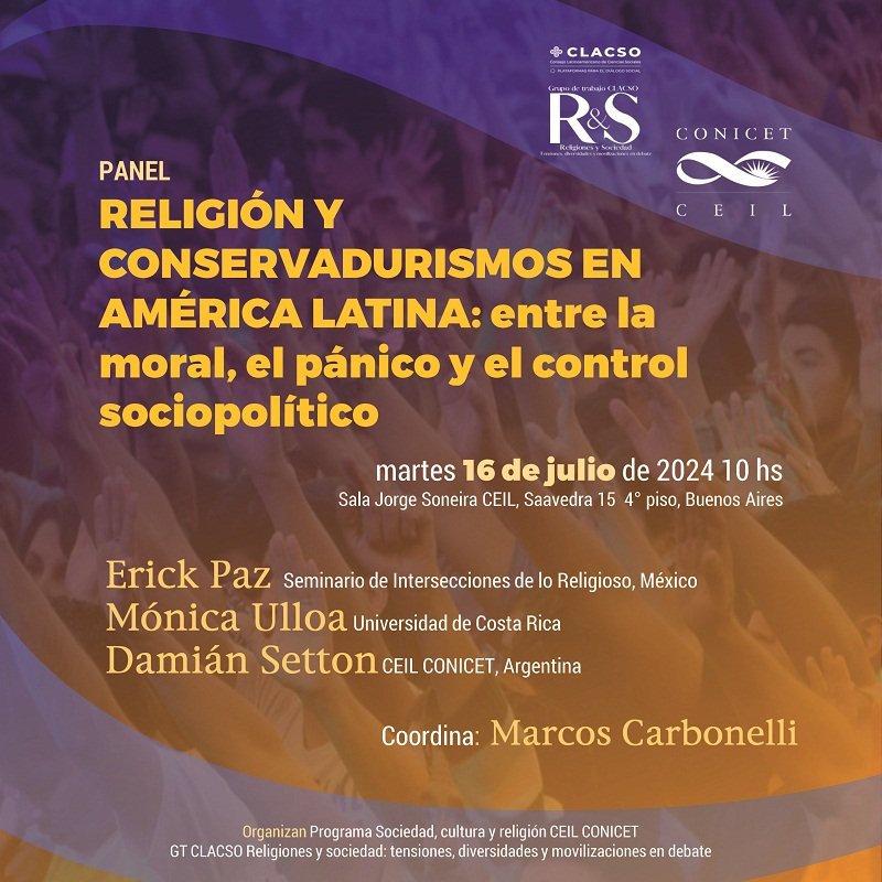 Panel / Religión y conservadurismos en América Latina: entre la moral, el pánico y el control sociopolítico, 16 de julio 10 hs
Con Erick Paz, Mónica Ulloa y Damián Setton
Coordina: <a href="/carbonellimarc1/">Marcos Carbonelli</a>  
Organizan: CEIL CONICET / GT CLACSO Religiones y sociedad