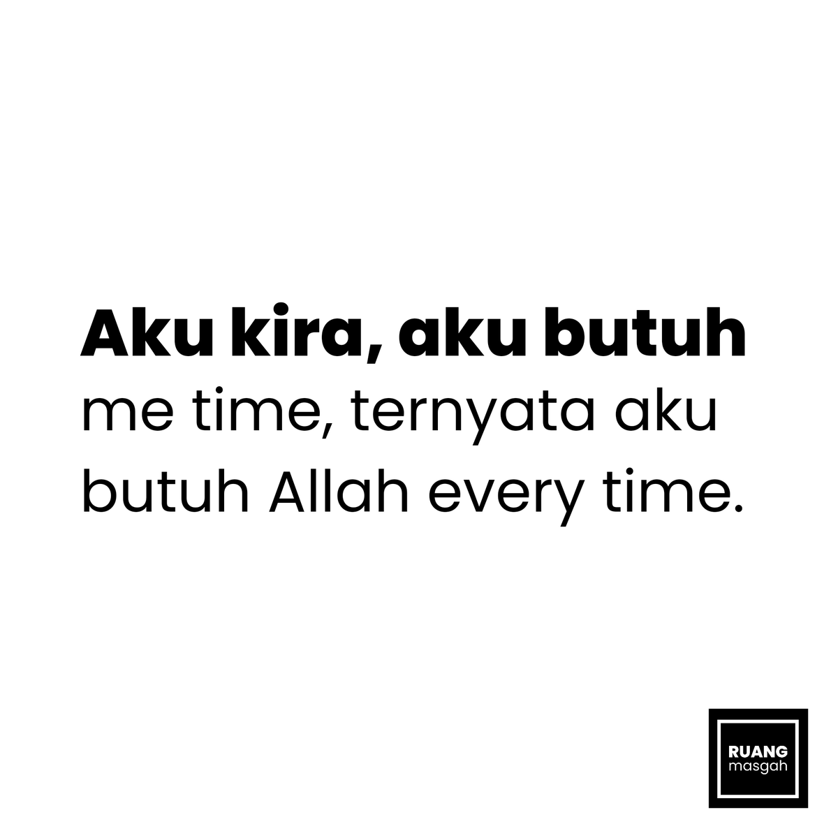 masgah_'s tweet photo. Aku kira, aku butuh me time, ternyata aku butuh Allah every time. https://t.co/lVRLTTI6aw