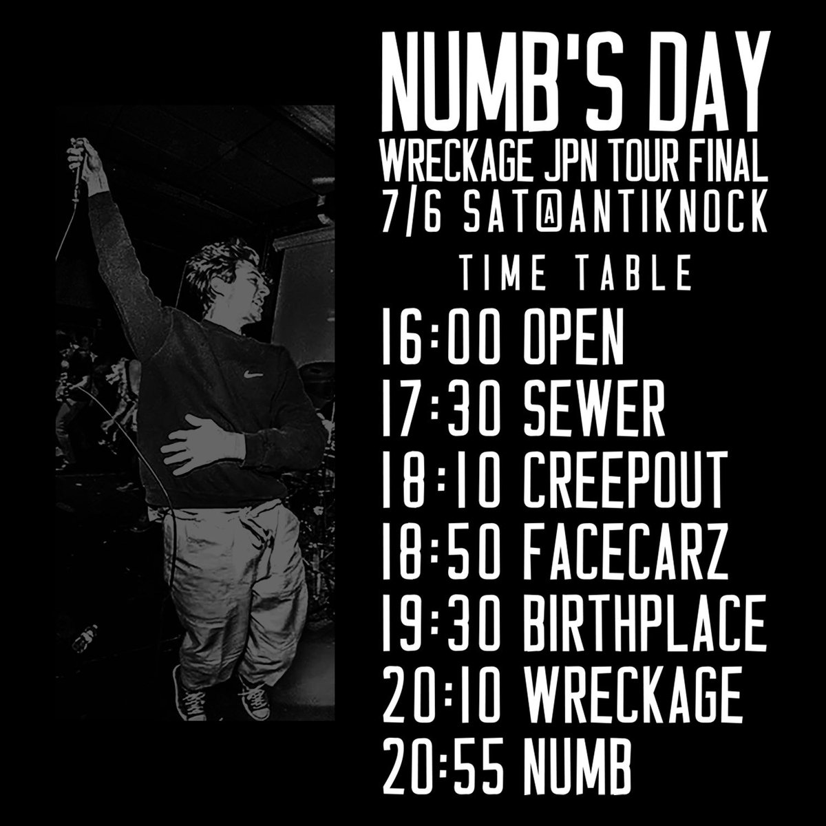 🔥TODAY'S SHOW🔥
7/6(土)新宿ANTIKNOCK
【NUMB(ナム)の日】<a href="/NUMB_thc/">NUMB_thc</a>
-WRECKAGE Japan tour 2024 FINAL-

act.
NUMB
WRECKAGE(CT.USA)
BIRTHPLACE(include STATE CRAFT cover)
FACECARZ(MIE)
CREEPOUT
SEWER 

MERCHDIG frea market

🕰OPEN16:00/DOOR17:30
💴ADV¥3400/DOOR¥3900+1D(¥600)
💨当券有