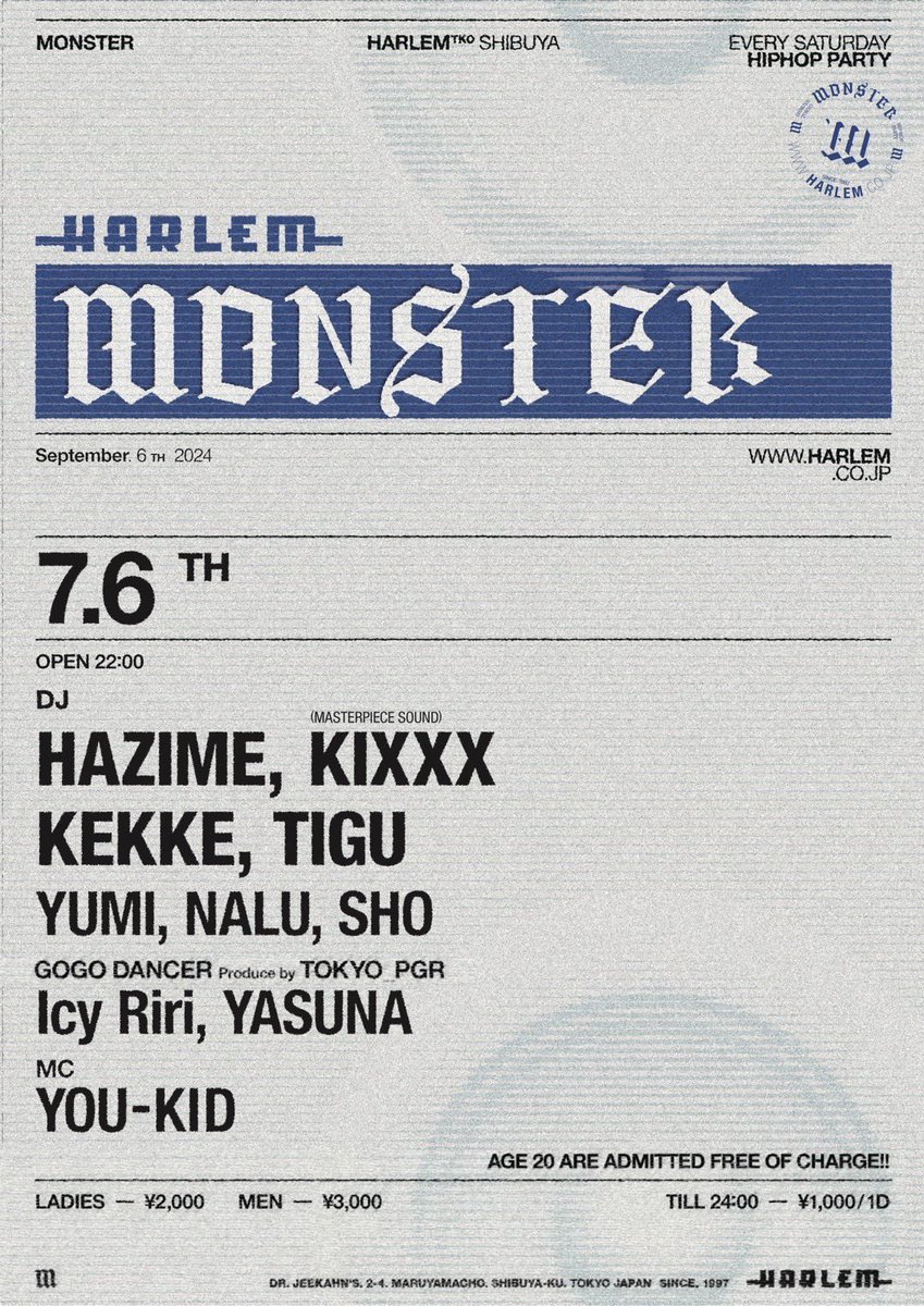 【今夜も20歳入場無料】

7/6(sat)
“MONSTER“ at HARLEM

DJ: HAZIME, KIXXX (MASTERPIECE SOUND), KEKKE, TIGU, YUMI, NALU, SHO

GOGO DANCER: Icy Riri, YASUNA
Produce by TOKYO PGR

MC: YOU-KID

OPEN 22:00

AGE 20 ARE ADMITTED FREE OF CHARGE!!