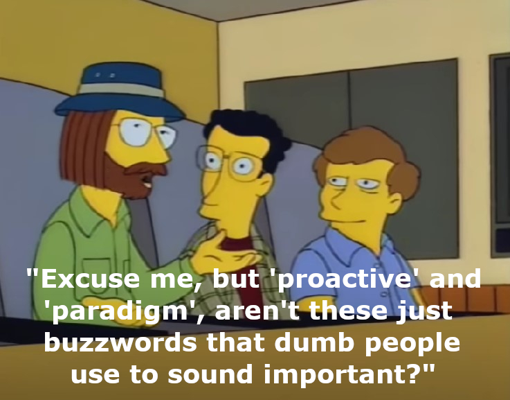 What are the writers of The Simpsons implying about revolving-door administrators and education consultants?  They obviously don't know that these aren't buzzwords, but rather the foundation to leading an effective PD.