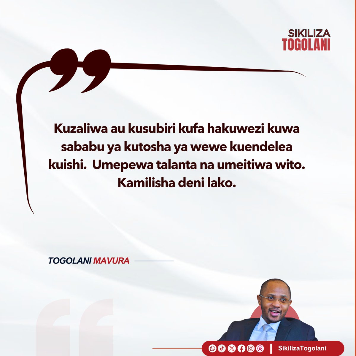 SikilizaTogolan's tweet photo. "Kuzaliwa au kusubiri kufa hakuwezi kuwa sababu ya kutosha ya wewe kuendelea kuishi.  Umepewa talanta na umeitiwa wito. Kamilisha deni lako." ~ Togolani Mavura. https://t.co/Xbw4TN2gxc