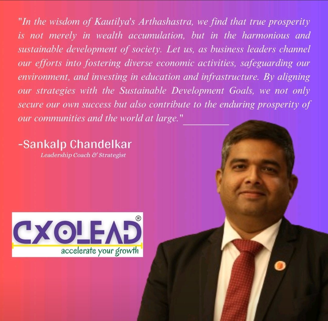The wisdom of Kautilya's Arthashastra, we find that true prosperity is not merely in wealth accumulation, but in the harmonious and sustainable development of society. Let us, as business leaders, channel our efforts into fostering diverse economic activities
— Sankalp Chandelkar