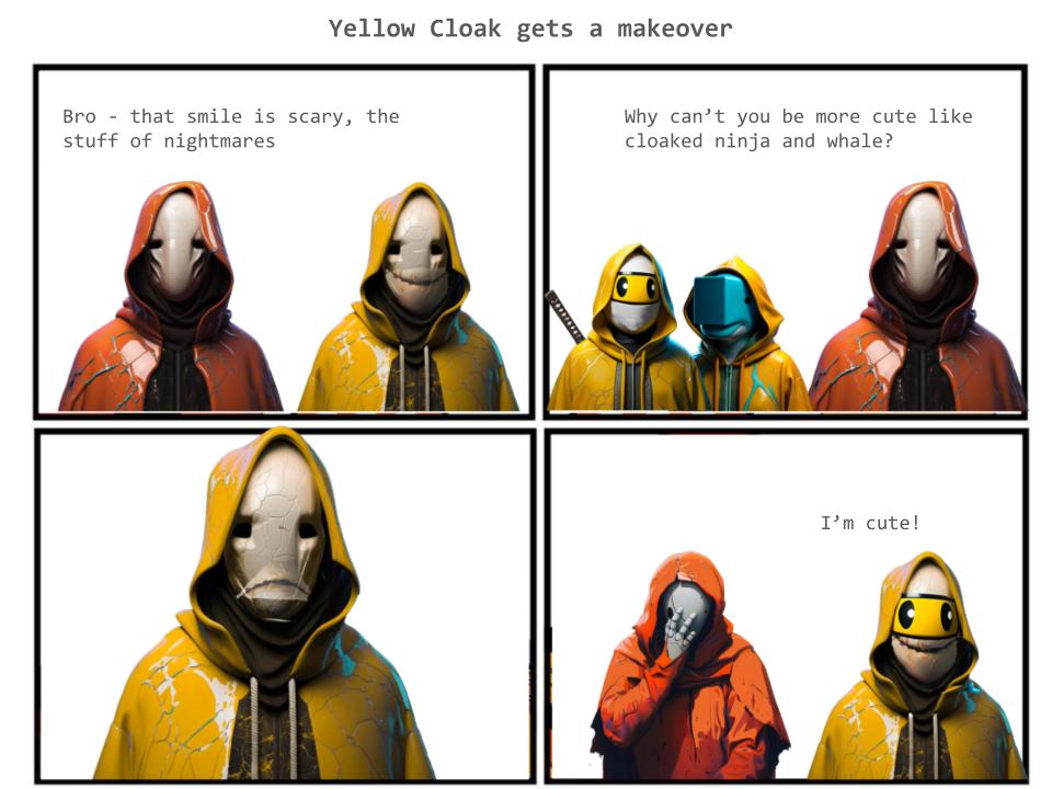 IMAGINE (@imaginarytek) on Twitter photo Now that the Council, in its divine wisdom, has brought fresh attention to Yellow Cloak, self-consciousness is starting to set in.
Having absolved #yellowcloak from the #wazirex hack, the future looks pretty cute, just as cute as <a href="/BitcoinWhales_/">BitcoinWhales</a> or <a href="/TO/">trevor.btc</a> sayeth the Council Now that the Council, in its divine wisdom, has brought fresh attention to Yellow Cloak, self-consciousness is starting to set in.
Having absolved #yellowcloak from the #wazirex hack, the future looks pretty cute, just as cute as <a href="/BitcoinWhales_/">BitcoinWhales</a> or <a href="/TO/">trevor.btc</a> sayeth the Council