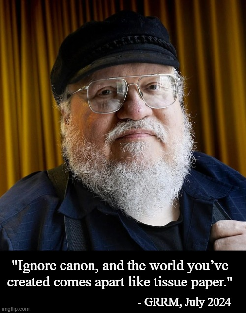 The bastard hasn't finished book 6 yet, but he sure wrote a solid truth-bomb not long ago, at least.