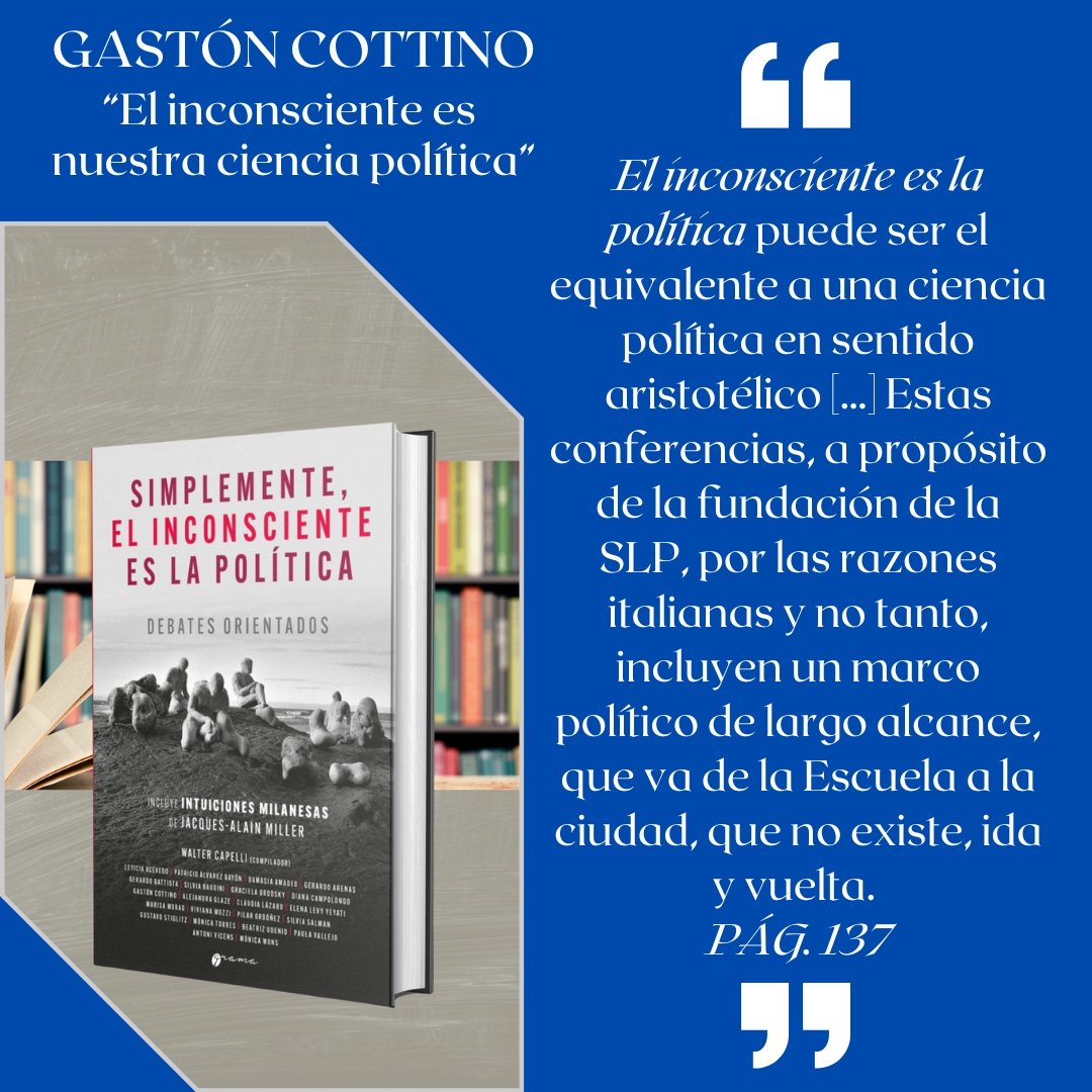 SIMPLEMENTE, EL INCONSCIENTE ES LA POLÍTICA
Walter Capelli (compilador)
Incluye: "Intuiciones milanesas", de Jacques-Alain Miller.
gramaediciones.com.ar/productos/intu…