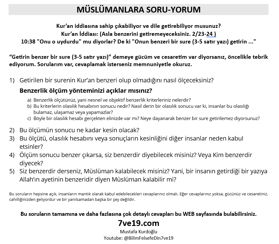 kurdoglu_77's tweet photo. @fikretcetinorg Kur'an tehaddi ayetleri;
Kur'an iddiası üzerine konuşun,

Getirilen bir yazının Kur'an benzerliğini nesnel olarak nasıl ölçüyorsunuz açıklayın.
Veya geleneksel görüşü koyun ortaya.
Kim hangi yetkiyle benzer olup olmadığına, nasıl karar verecek, hangi bilgiyle?
@AltayCemMeric https://t.co/poG8gI2zQI