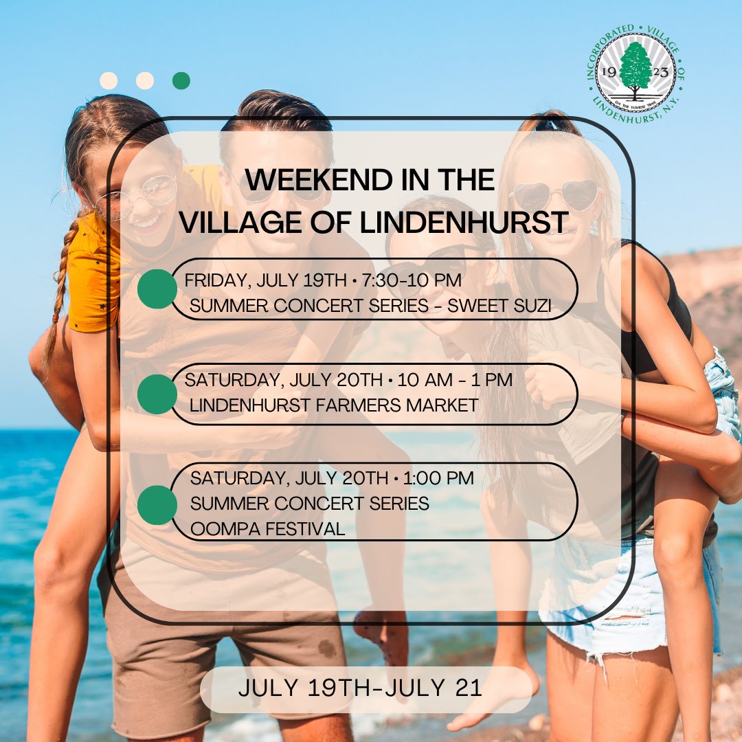 It’s a fun weekend in the village of Lindenhurst! 🎉

FRIDAY, JULY 19TH
🎵 Summer Concert Series - Sweet Suzi
🕢 7:30 PM - 10:00 PM

SATURDAY, JULY 20TH
🥕 Lindenhurst Farmers Market 
🕙 10:00 AM - 1:00 PM

🎸 Summer Concert Series - OOMPA Festival 
🕢 1:00PM