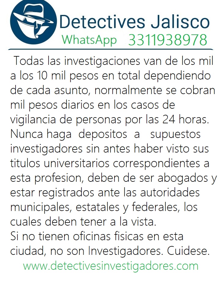 …::: WhatsApp 33-11-93-89-78 :::…

detectivesinvestigadores.com
Email: abodet007@outlook.com

#investigaciones
Investigación y Vigilancia de Parejas, novio, marido o concubina, con fotos, videos y grabaciones.

#Localizaciones
Localización y ubicación de personas en general