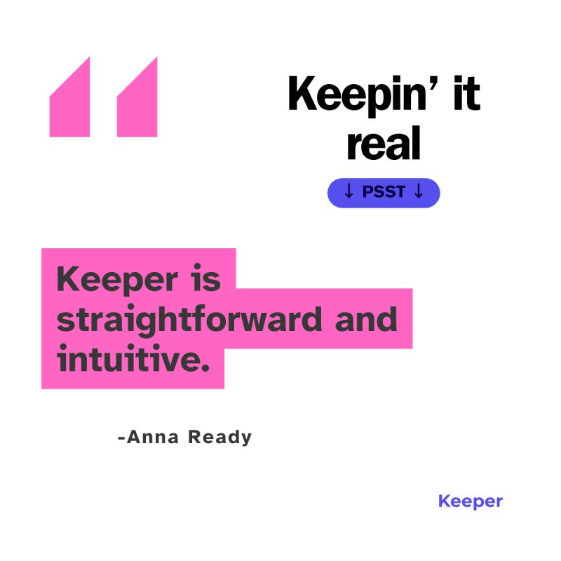Simplicity is the ultimate sophistication, and Keeper proves it! Just ask Anna Ready, who applauds our platform's straightforward and intuitive approach. With Keeper, keeping it real has never been easier. Dive into a seamless experience today.