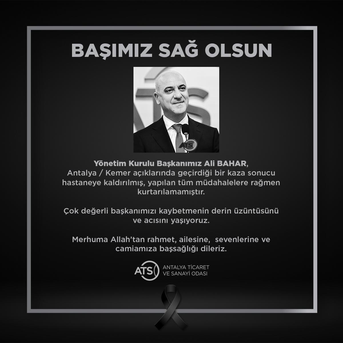 Antalya T.S.O. ve Antalya O.S.B. Başkanımız,Değerli iş insanı ,Çalışma ve yol arkadaşım dostum Ali Bahar ı elim bir tekne kazası nedeniyle kaybetmenin derin üzüntüsü içindeyim.Kendisine Allahtan rahmet ailesine sevenlerine ve iş dünyasına sabırlar diliyorum. Başımız Sağolsun…