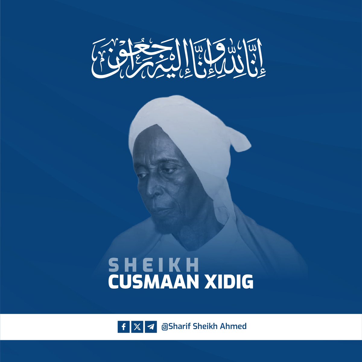 HESharifShAhmed's tweet photo. Waxaan dhamaan Umadda Soomaaliyeed ugu tacsiyadeynayaa Geerida Caalimkii Weynaa Sheikh Cusmaan Xidig, Waxaan Tiiraanyadda la qeybsanayaa Qoyskiisa iyo Xirtiisa meel walbo oo ey dunida ka jogaan. https://t.co/bE0UwUpMhL