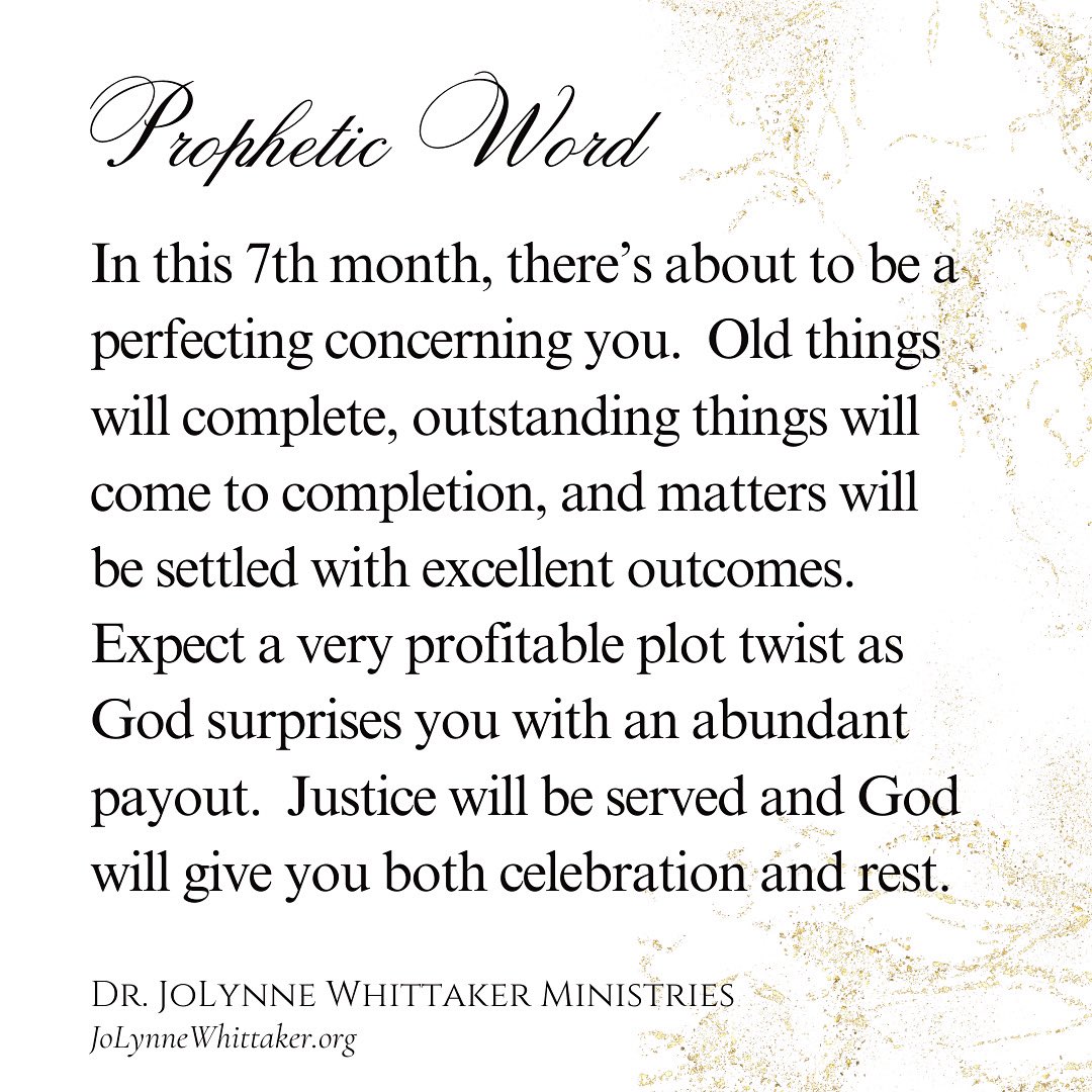 In this 7th month, there’s about to be a perfecting concerning you.  Old things will complete, outstanding things will come to completion, and matters will be settled with excellent outcomes.

Expect a very profitable plot twist as God surprises you with an abundant payout.