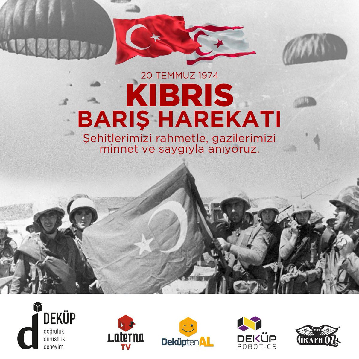 Kıbrıs Barış Harekatı’nın 50. yıl dönümünde kahraman şehitlerimizi rahmetle anıyor, gazilerimize şükranlarımızı sunuyoruz. 
#kıbrıs #kıbrısbarışharekatı #barış #50yil  #dekup #dekuprobotics #laternatv #graphoz #dekuptenal