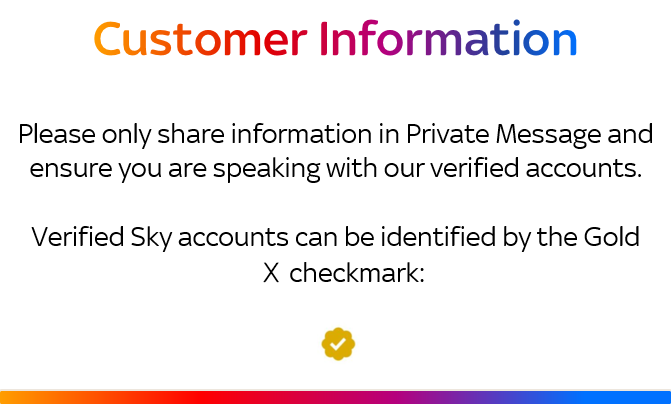 SkyHelpTeam's tweet photo. ℹ️ Please only share information in Private Message and ensure you are speaking with our verified accounts. We will never ask for payment information on #X.

Verified business accounts can be identified by the Gold X checkmark. https://t.co/Epd7I6FNXt