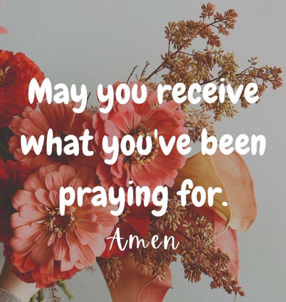 May you receive what you have been praying for.
Amen 🙏 
Good night
