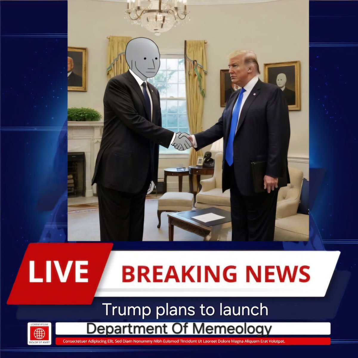 Trump understands how important memes are to the culture and spirit of America 🇺🇸

Today, we are proud to announce that he plans to create a Department of Memeology that is led by an NPC!