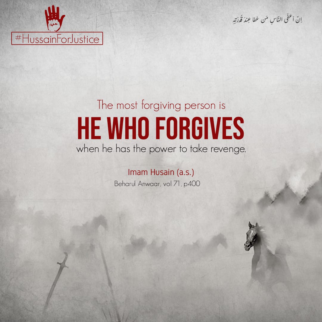 OfficialHFJ's tweet photo. Imam Hussain (A.s)
The most forgiving person is He who Forgives, when he has the power to take revenge.

#HussainForJustice https://t.co/C9rjaDS9wT