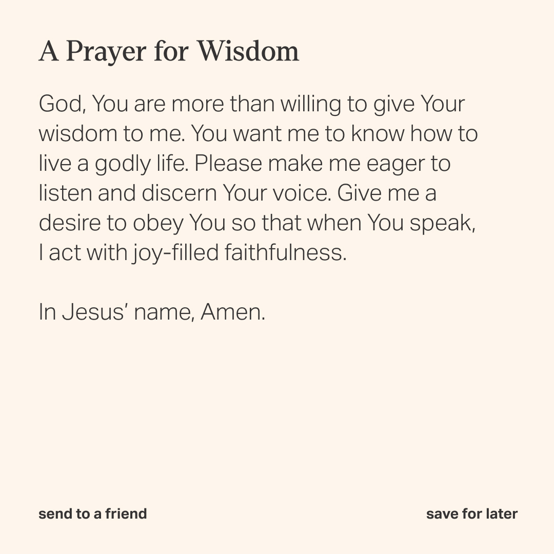 "If any of you lacks wisdom, you should ask God, who gives generously to all without finding fault, and it will be given to you." – James 1:5 NIV