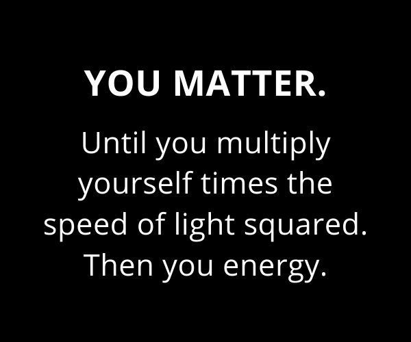 Radhiiika_twts's tweet image. Remember, YOU MATTER. Until you multiply yourself by the speed of light squared. Then you energy. ⚡️
#PhysicsHumor #CodingLife #TechCommunity #Motivation